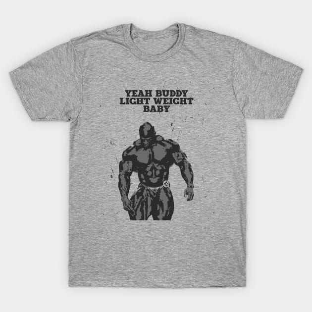 Yeah buddy light weight baby | Bodybuilding Motivation T-Shirt by ErdiKara